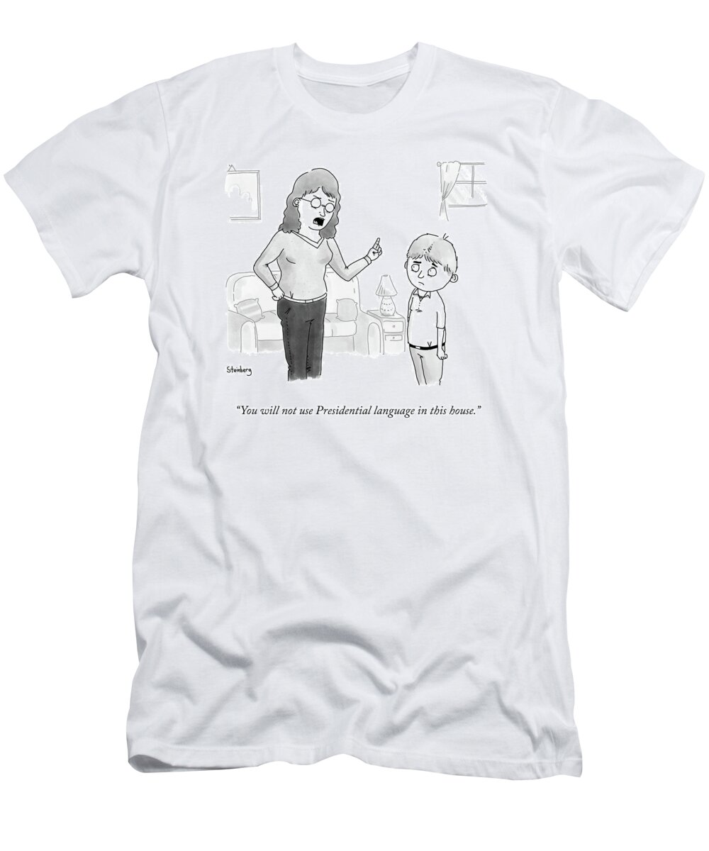 You Will Not Use Presidential Language In This House. T-Shirt featuring the drawing Presidential Language by Avi Steinberg