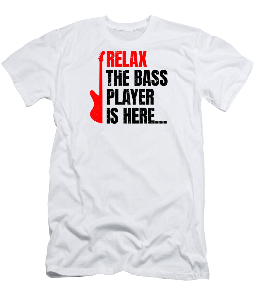 Music T-Shirt featuring the digital art Relax The Bass Player Is Here Music Instrument by Mister Tee
