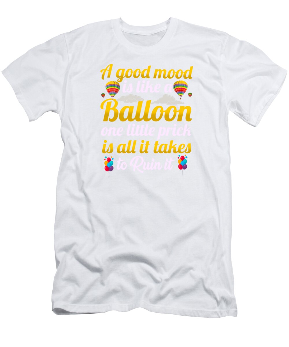 Funny Quotes T-Shirt featuring the drawing Sarcasm Good Mood Like Balloon One Little Prick Ruins It by Kanig Designs