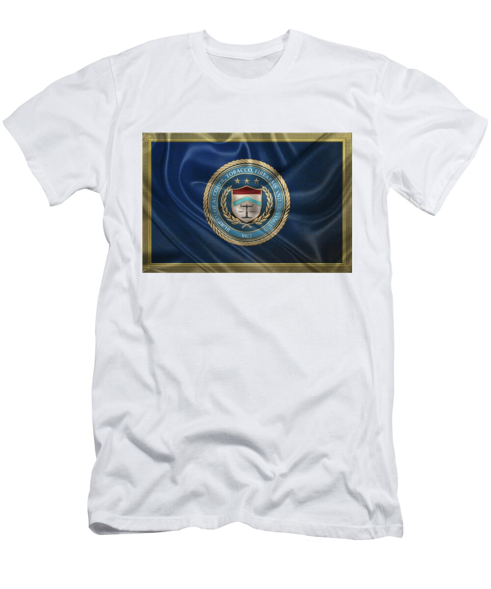  ‘law Enforcement Insignia & Heraldry’ Collection By Serge Averbukh T-Shirt featuring the digital art The Bureau of Alcohol, Tobacco, Firearms and Explosives - A T F Seal over Flag by Serge Averbukh
