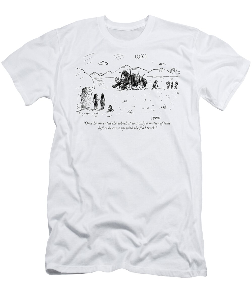 once He Invented The Wheel It Was Only A Matter Of Time Before He Came Up With The Food Truck. Invent T-Shirt featuring the drawing The Food Truck by David Sipress