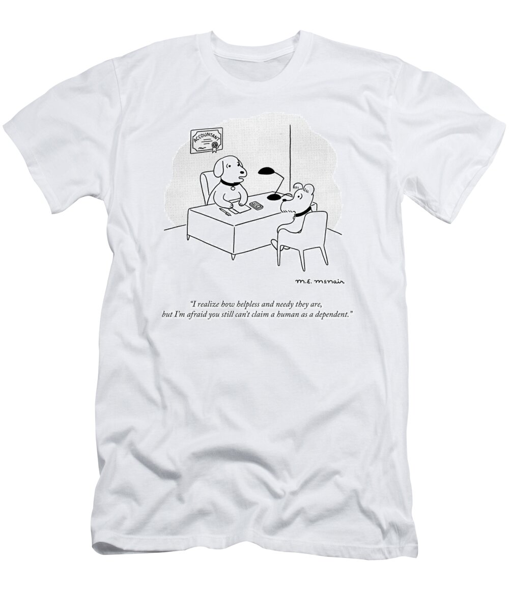 I Realize How Helpless And Needy They Are T-Shirt featuring the drawing Claim a Human by Elisabeth McNair