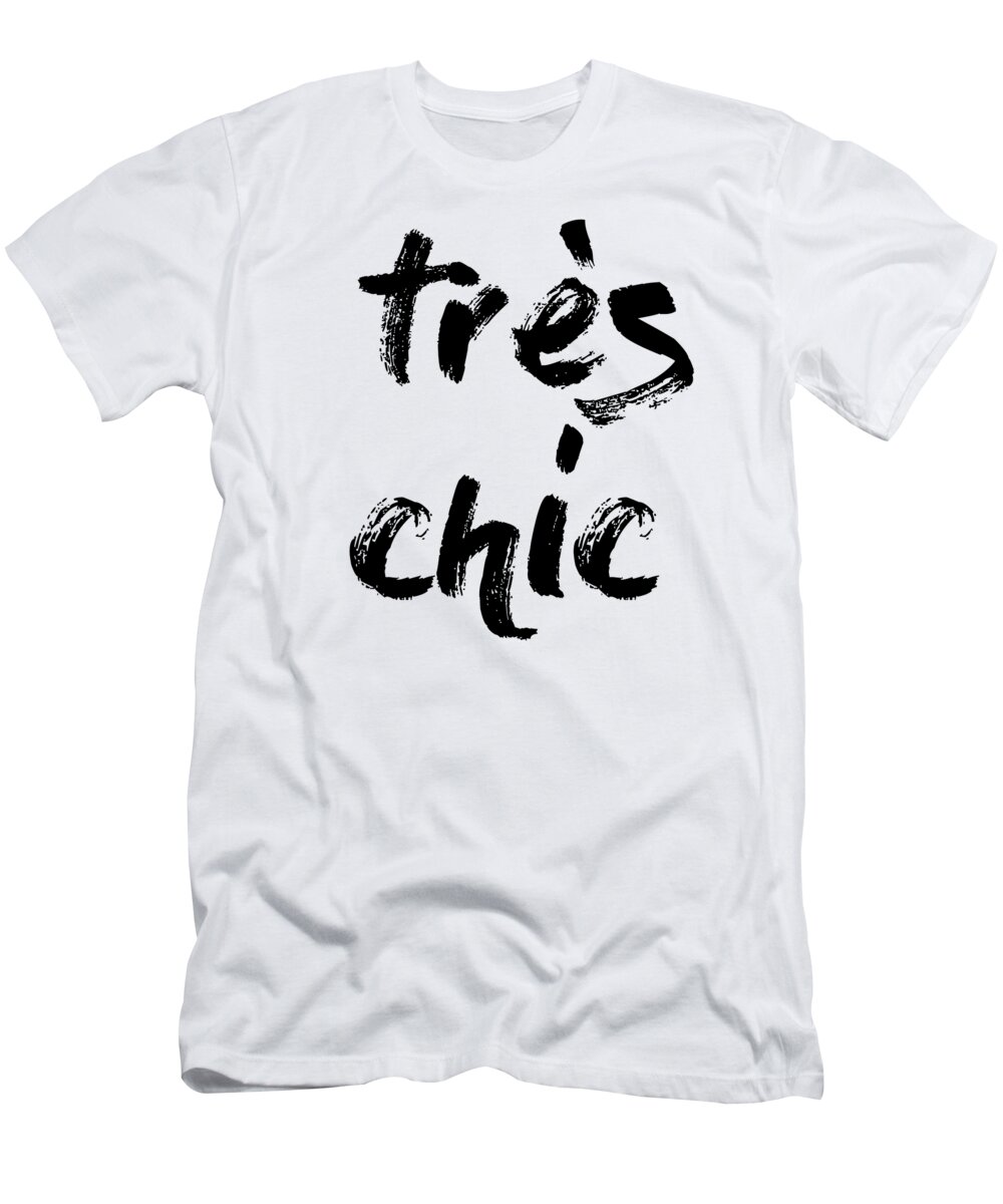 Tres Chic T-Shirt featuring the mixed media Tres Chic - Fashion - Classy, Bold, Minimal Black and White Typography Print - 11 by Studio Grafiikka