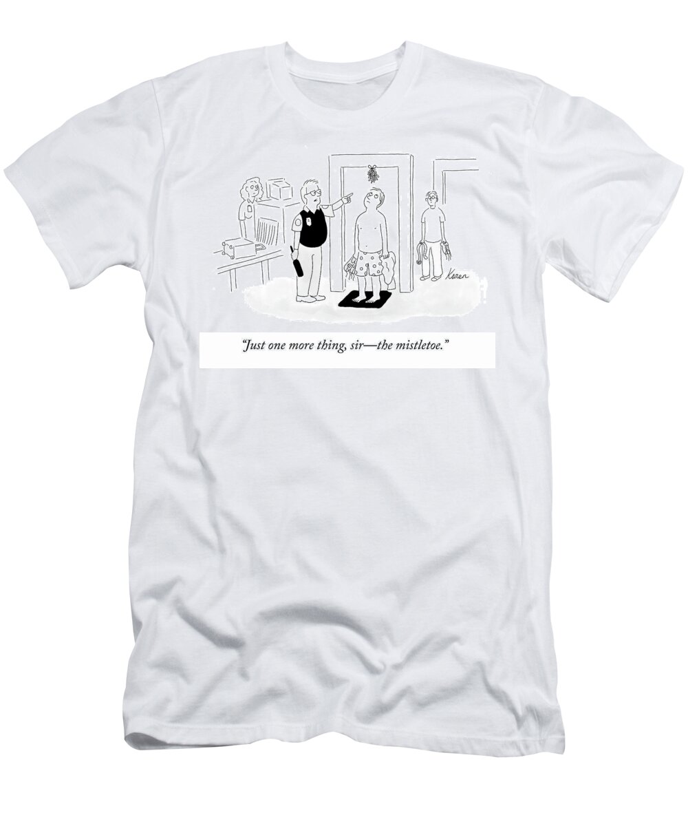 Just One More Thing Sir—the Mistletoe. T-Shirt featuring the drawing TSA Mistletoe by Karen Sneider