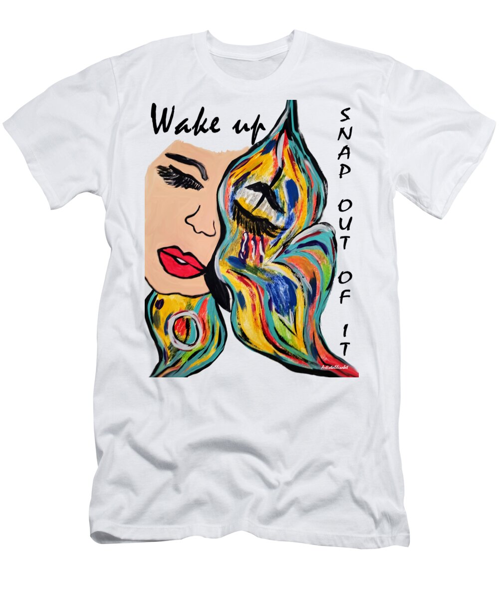 Women T-Shirt featuring the mixed media Wake Up - Snap out of it by Artista Elisabet