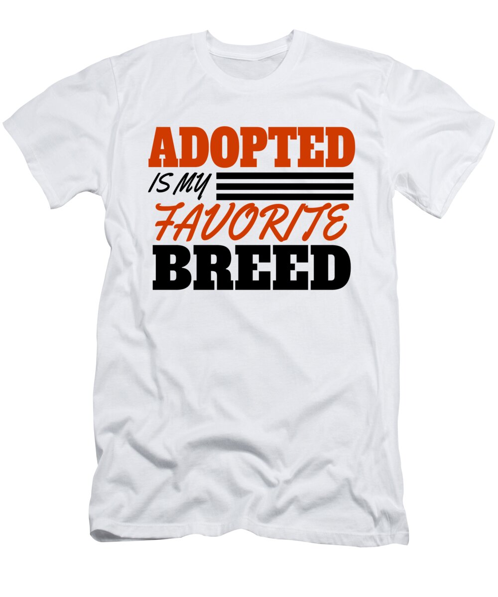 Adoption T-Shirt featuring the digital art Adopted Is My Favorite Breed by Jacob Zelazny