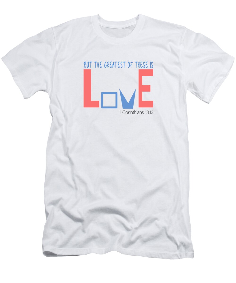 Christian Bible Verse T-Shirt featuring the digital art Christian Bible Verse - Greatest is Love #4 by Bob Pardue