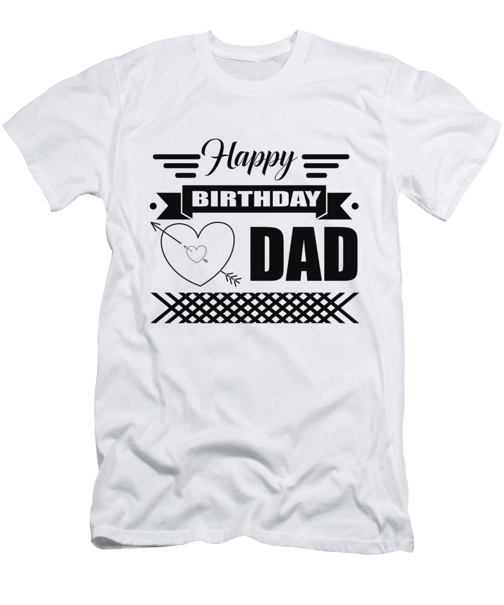 Happy Birthday Dad T-Shirt by Jacob Zelazny - Fine Art America