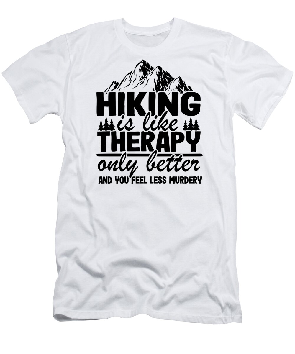 Hiking Is Like Therapy Funny Hiker Outdoor Gift Camping #1 T-Shirt by Lisa  Stronzi - Pixels