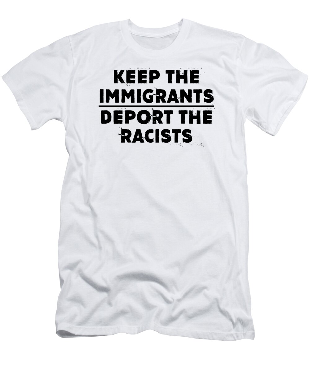 Agricultural bang collection Keep The Immigrants Deport The Racists T-Shirt by Jane Keeper - Pixels