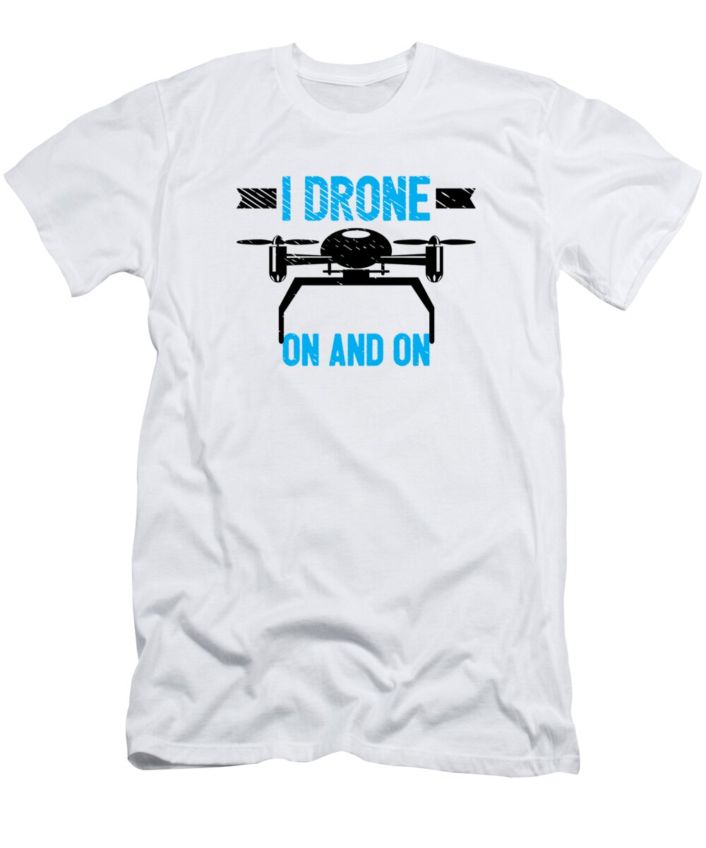 Drone T-Shirt featuring the digital art Drones Drone Pilot Drone Lovers RC Quadcopters #13 by Toms Tee Store