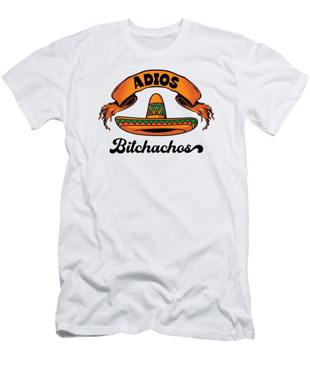Cinco De Mayo T-Shirt featuring the digital art Adios Bitchachos Cinco de Mayo Mexican Mexico #2 by Toms Tee Store