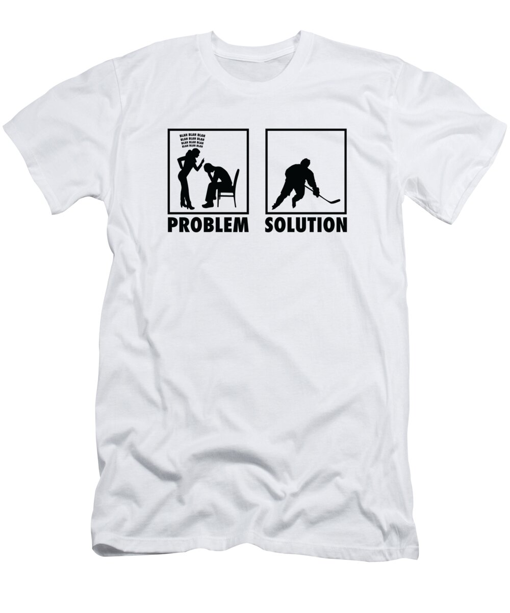 Hockey T-Shirt featuring the digital art Ice Hockey Ice Hockey Players Statement Problem Solution #2 by Toms Tee Store