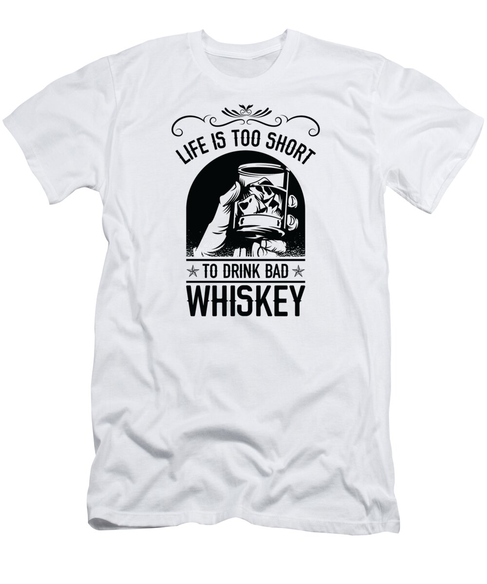 Whiskey T-Shirt featuring the digital art Life Is Short To Drink Bad Whiskey Vintage #2 by Toms Tee Store