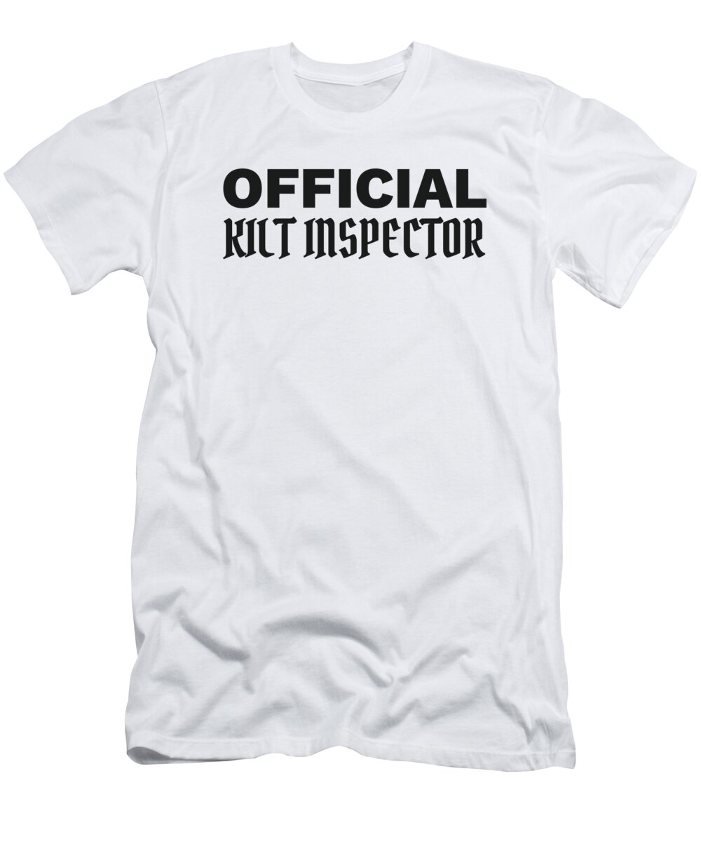Scottish Pride Official Kilt Inspector Funny Scottish Gift T-Shirt by James  C - Pixels
