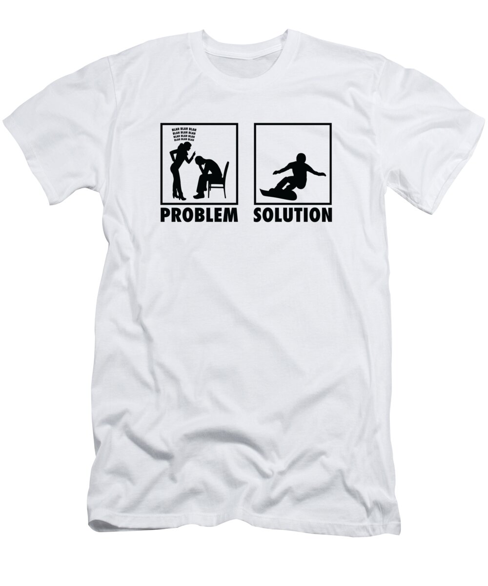 Snowboarding T-Shirt featuring the digital art Snowboarding Snowboarder Athletes Statement Problem Solution #2 by Toms Tee Store