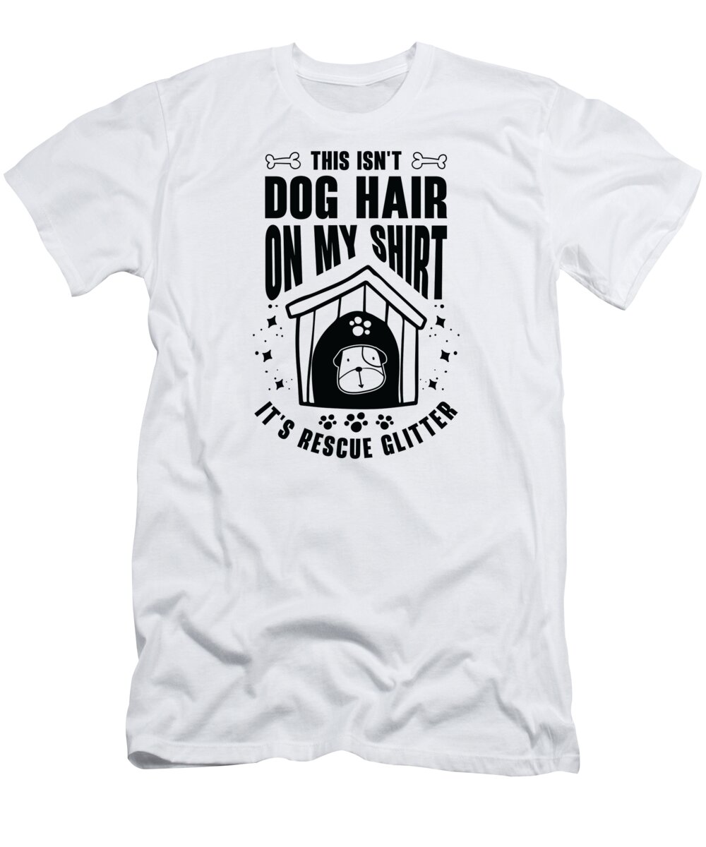 Veterinarian T-Shirt featuring the digital art This Isnt Dog Hair Veterinarian Animal Rescue Dog #2 by Toms Tee Store