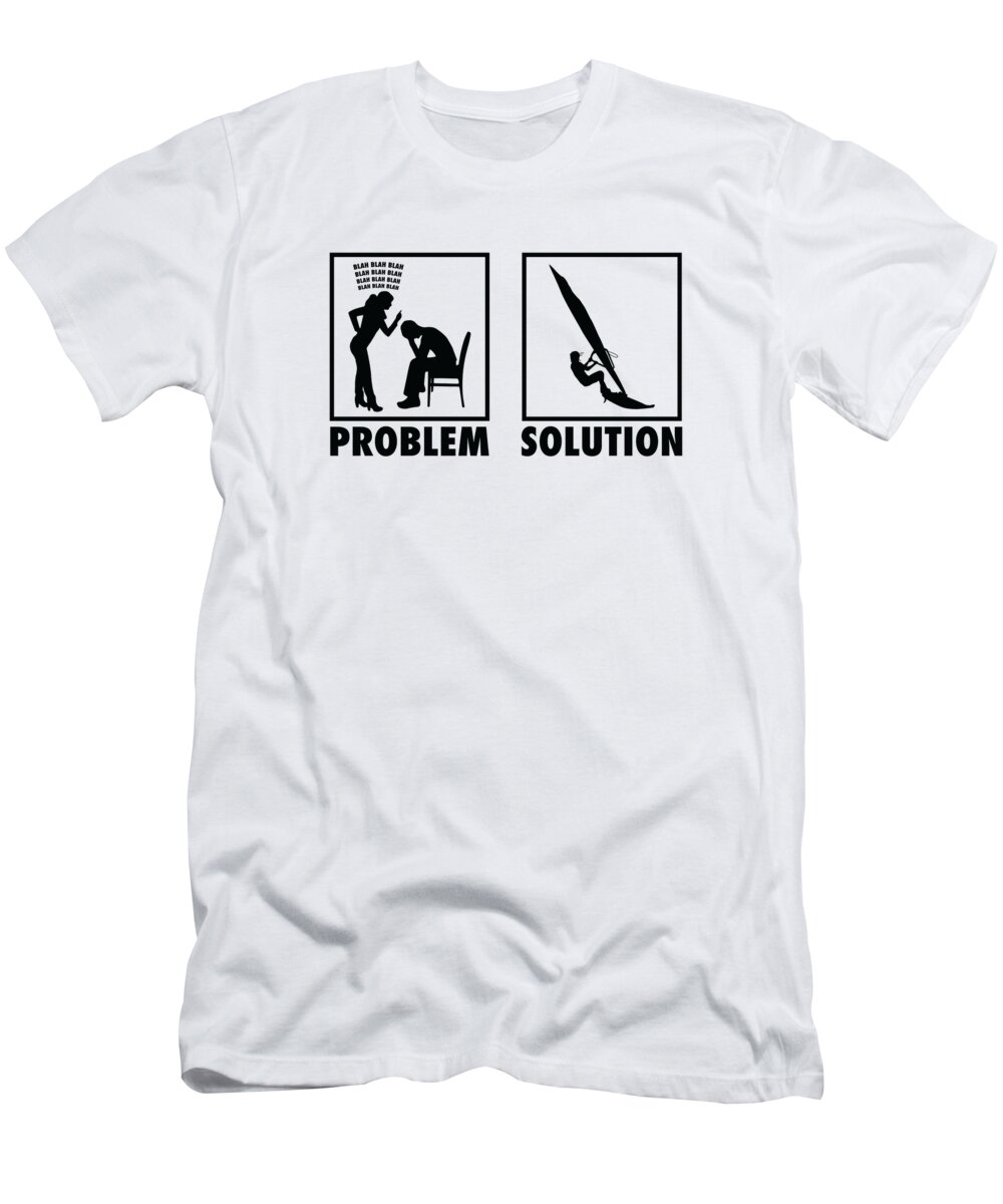 Wind Surfing T-Shirt featuring the digital art Windsurfing Windsurfer Statement Problem Solution #2 by Toms Tee Store