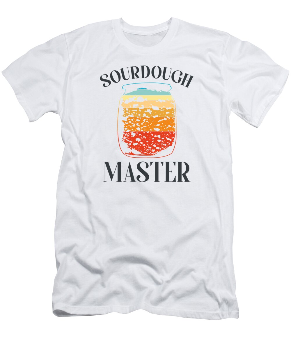 Sourdough T-Shirt featuring the digital art Baking Baker Sourdough Bread Master #27 by Toms Tee Store