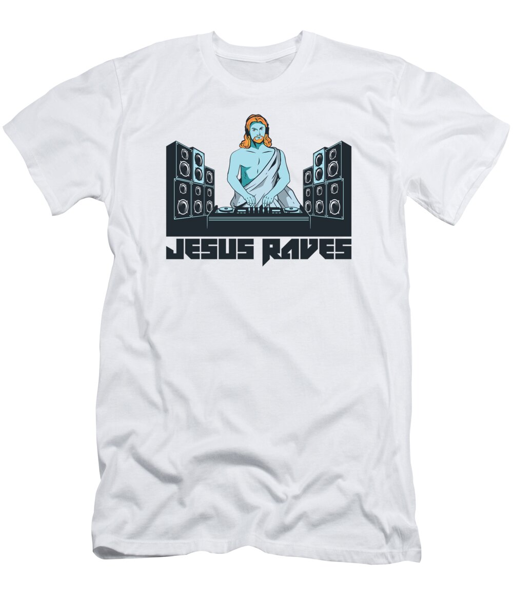 Dj T-Shirt featuring the digital art Jesus Raves DJ Music Festival Christian Raver EDM #3 by Toms Tee Store