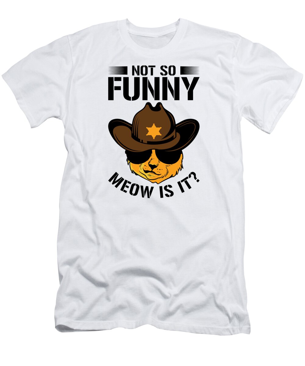State Trooper T-Shirt featuring the digital art Not So Funny Meow Is It Police Sheriff Cat #3 by Toms Tee Store