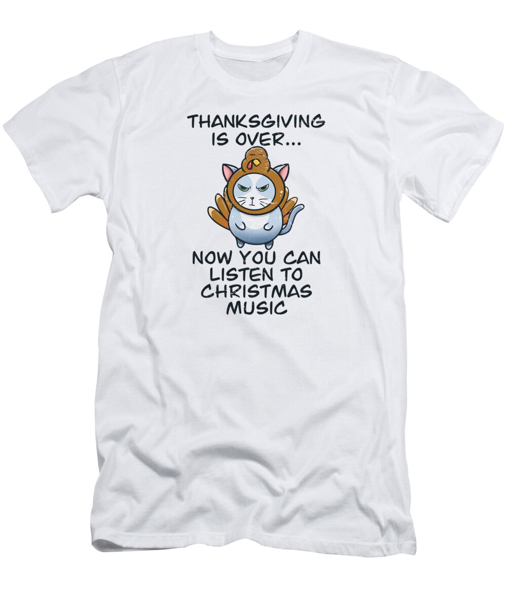 Thanksgiving Is Over T-Shirt featuring the digital art Thanksgiving is over Christmas is coming Meow Year #3 by Toms Tee Store