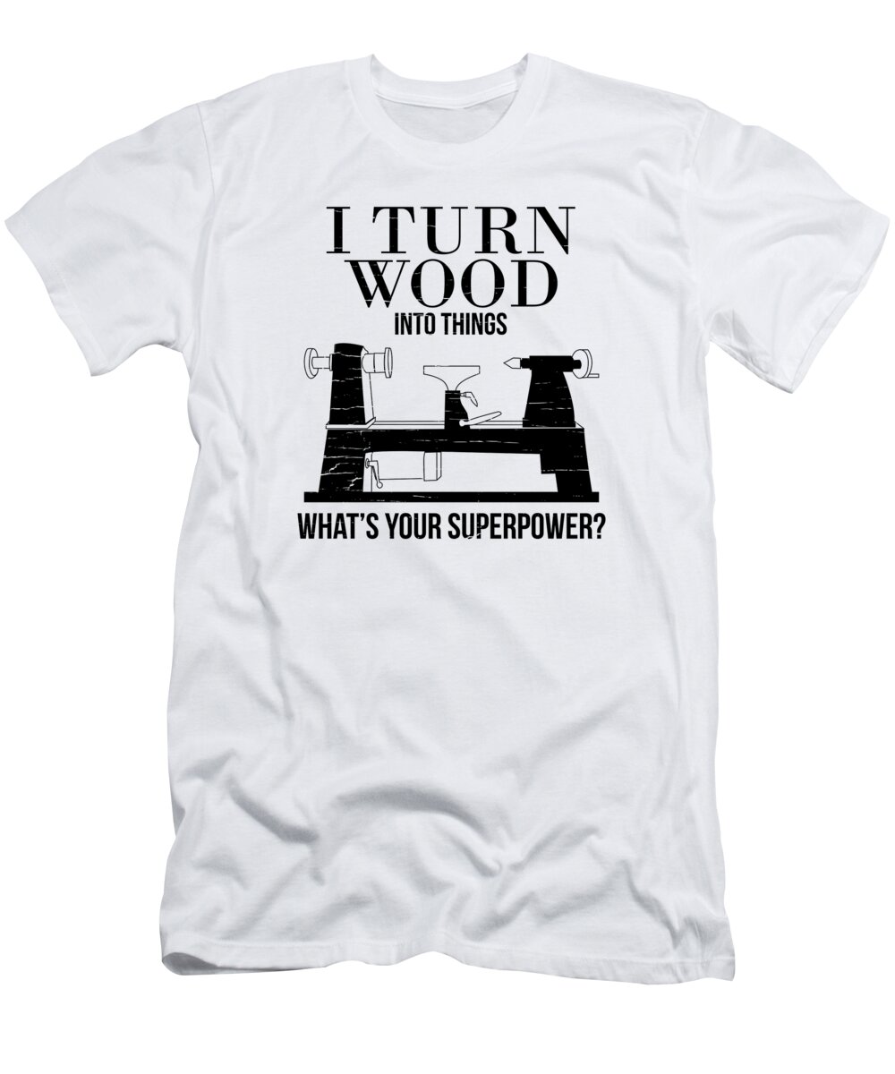 Woodturning T-Shirt featuring the digital art Woodturning Woodworking Woodturner Wood #37 by Toms Tee Store