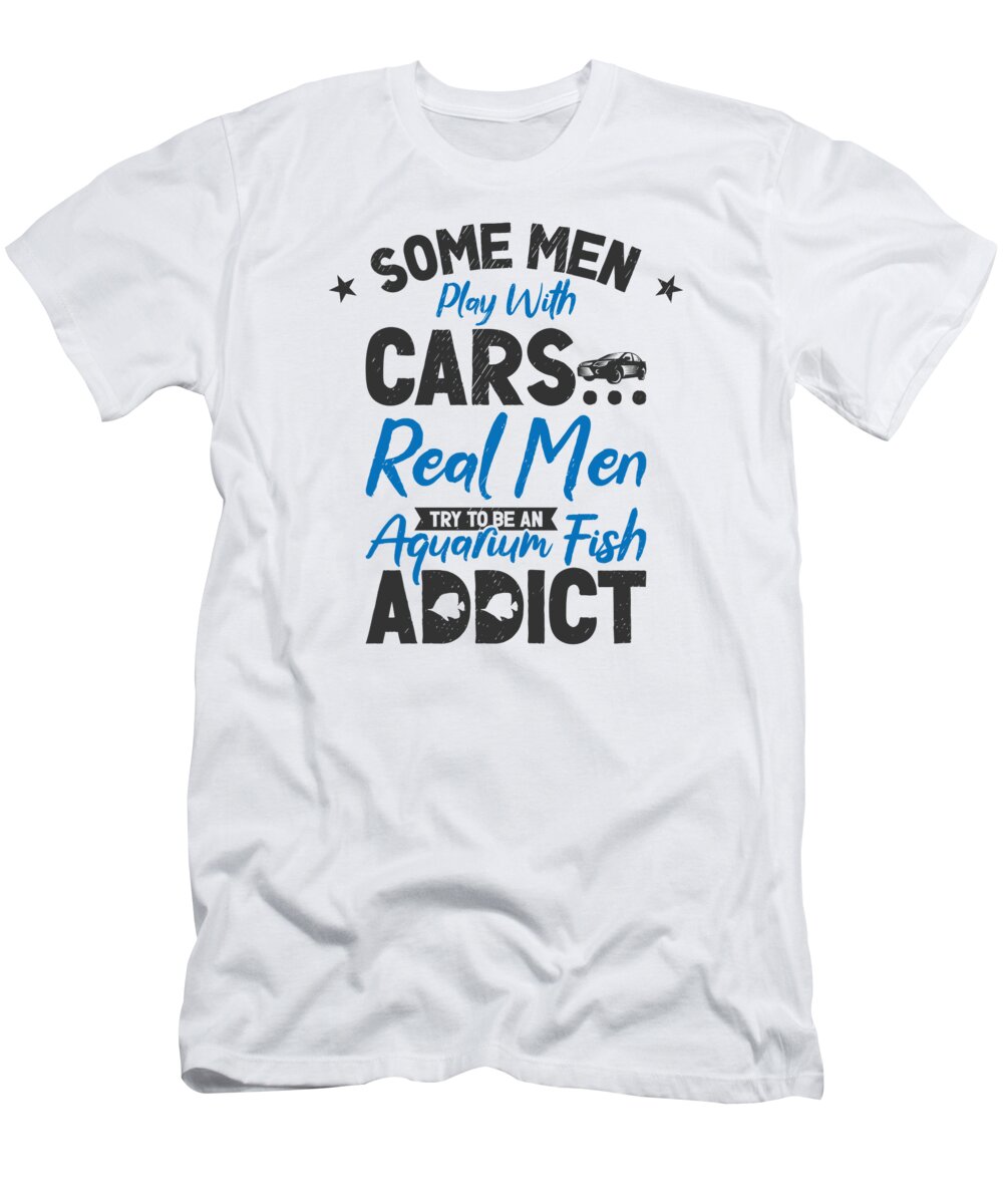 Aquarium Fish Addiction Fishkeeping Men #4 T-Shirt by Toms Tee