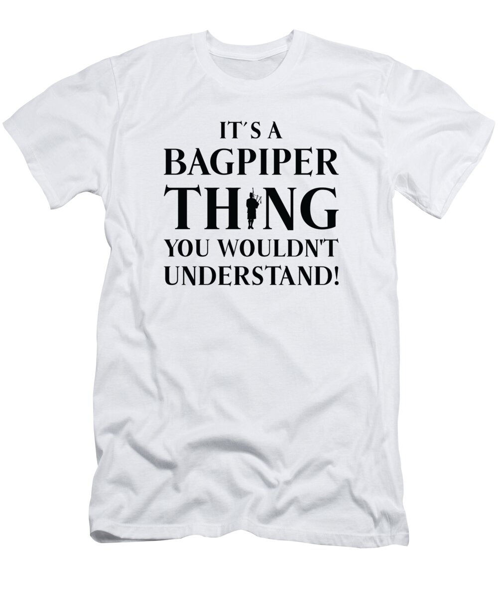 Bagpiper T-Shirt featuring the digital art Bagpiper Bagpiping Thing Scotsman Musician #4 by Toms Tee Store