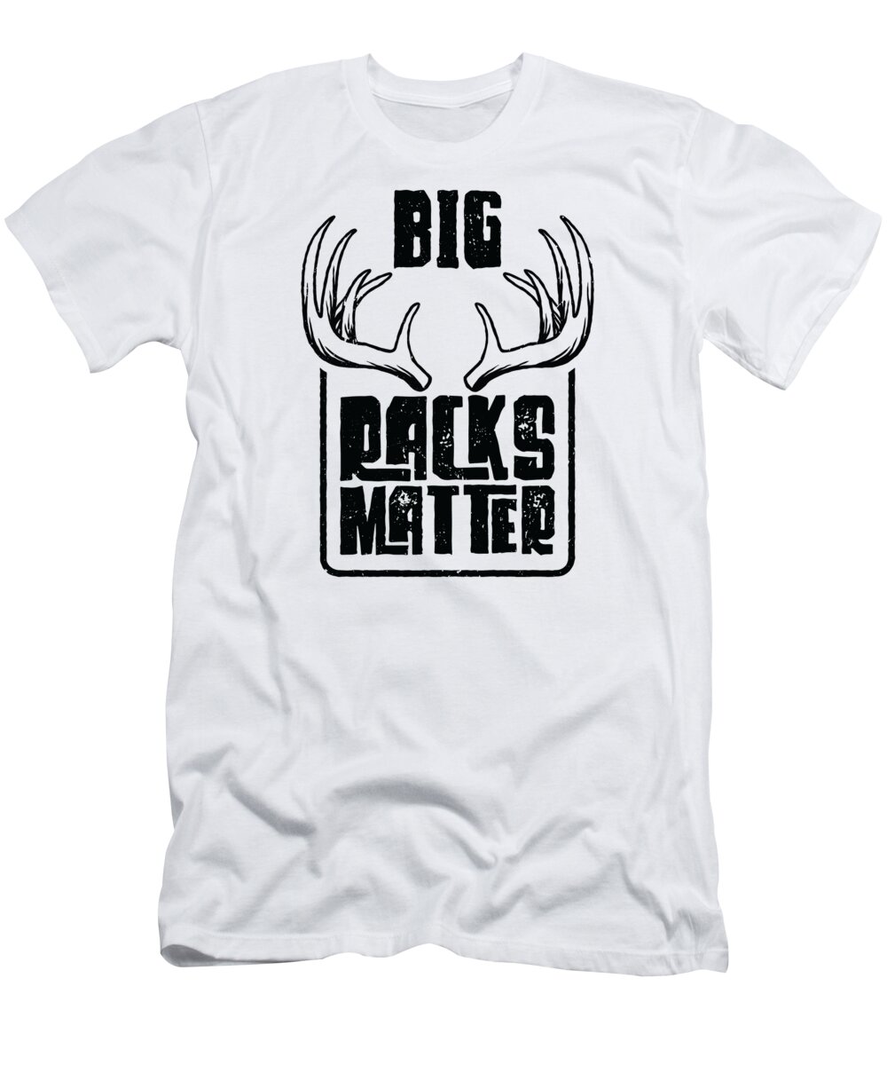 Hunting T-Shirt featuring the digital art Big Racks Matter Hunter Deer Hunting #4 by Toms Tee Store