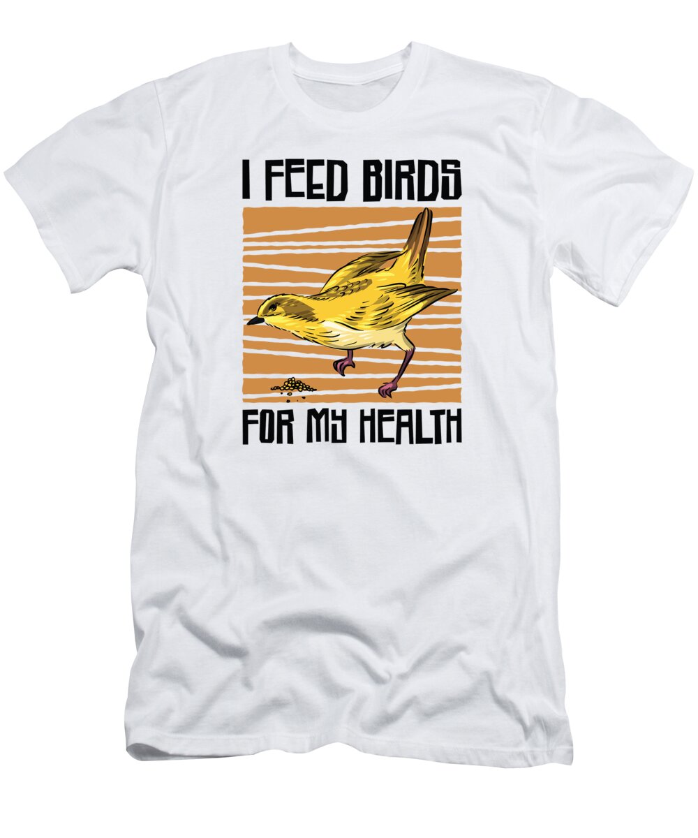 Bird T-Shirt featuring the digital art Bird Feeding Health Bird Fan Birdwatching #4 by Toms Tee Store