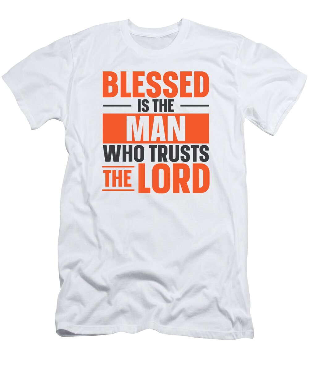 Religion T-Shirt featuring the digital art Blessed Is The Man Who Trusts The Lord Jesus Faith #4 by Toms Tee Store