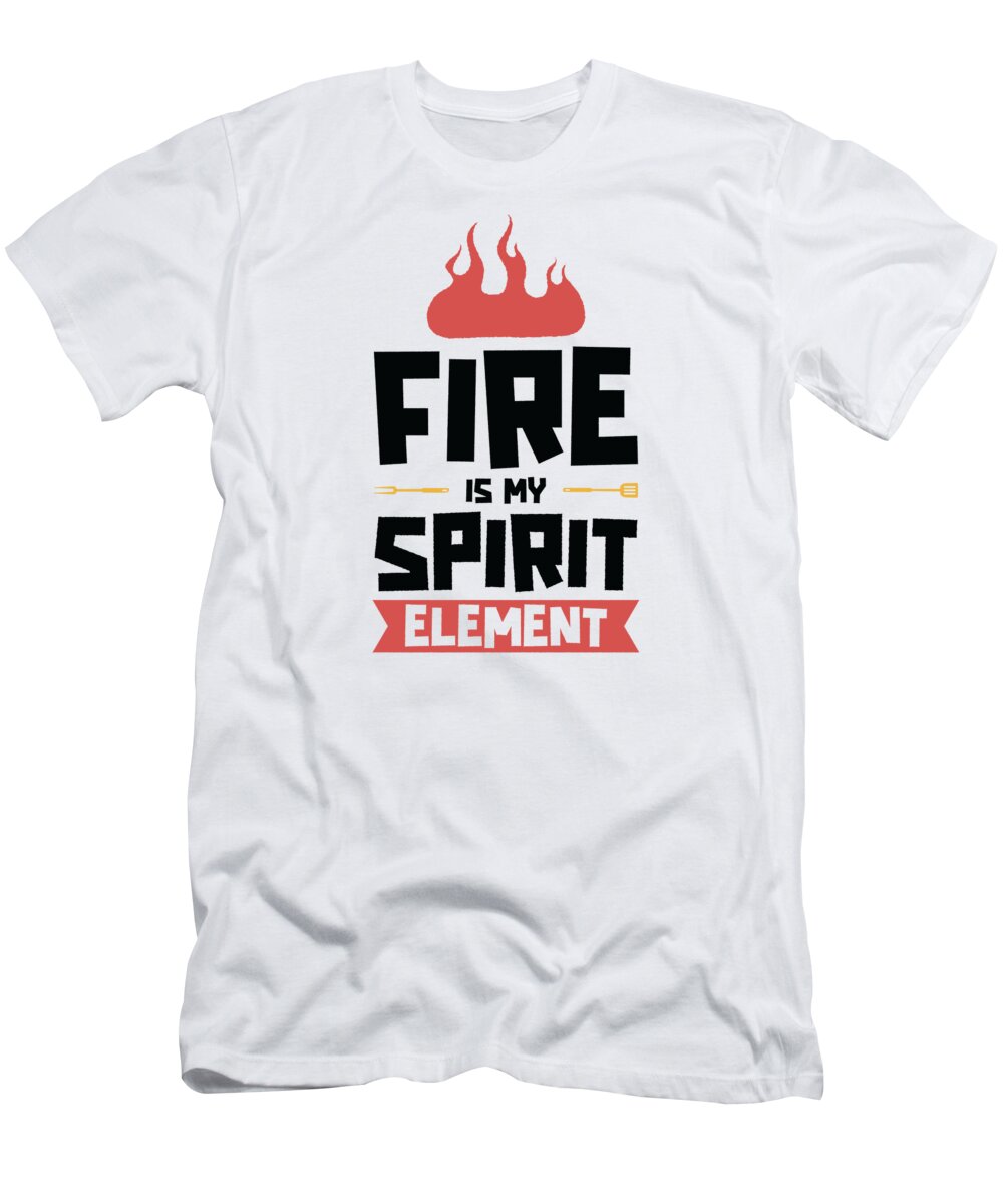 Fire T-Shirt featuring the digital art Cooking Grilling Fire Spirit Element Cook and Griller #4 by Toms Tee Store