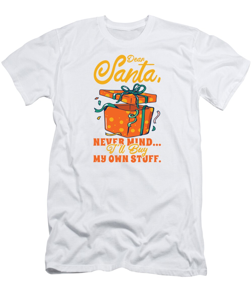 Dear Santa T-Shirt featuring the digital art Dear Santa Christmas Holiday Present Celebration #4 by Toms Tee Store