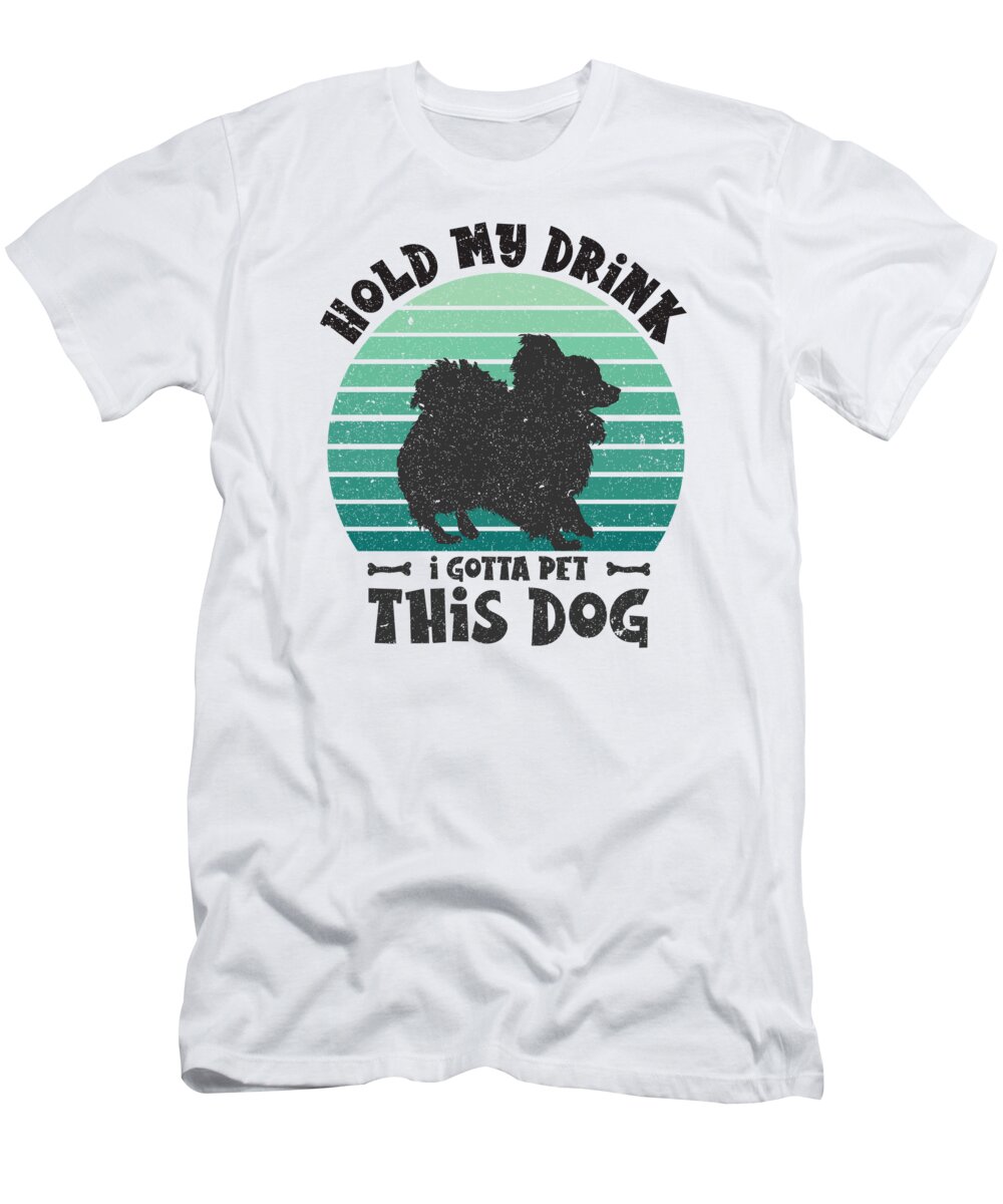 Dog T-Shirt featuring the digital art Dog Lover Hold My Drink I Gotta Pet This Dog #4 by Toms Tee Store