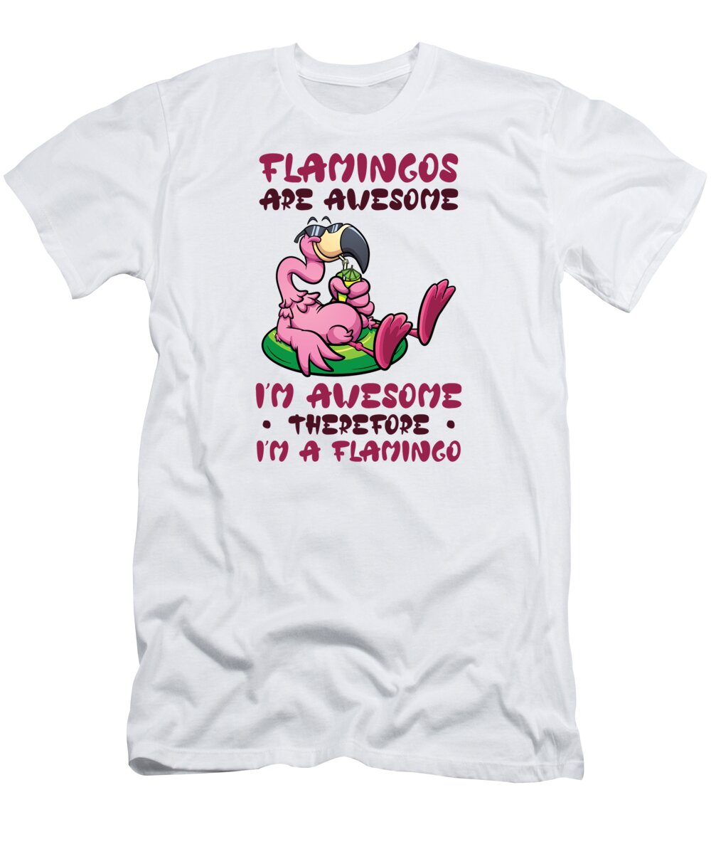 Flamingo T-Shirt featuring the digital art Flamingos Are Awesome Im Awesome Therefore Im A Flamingo #4 by Toms Tee Store