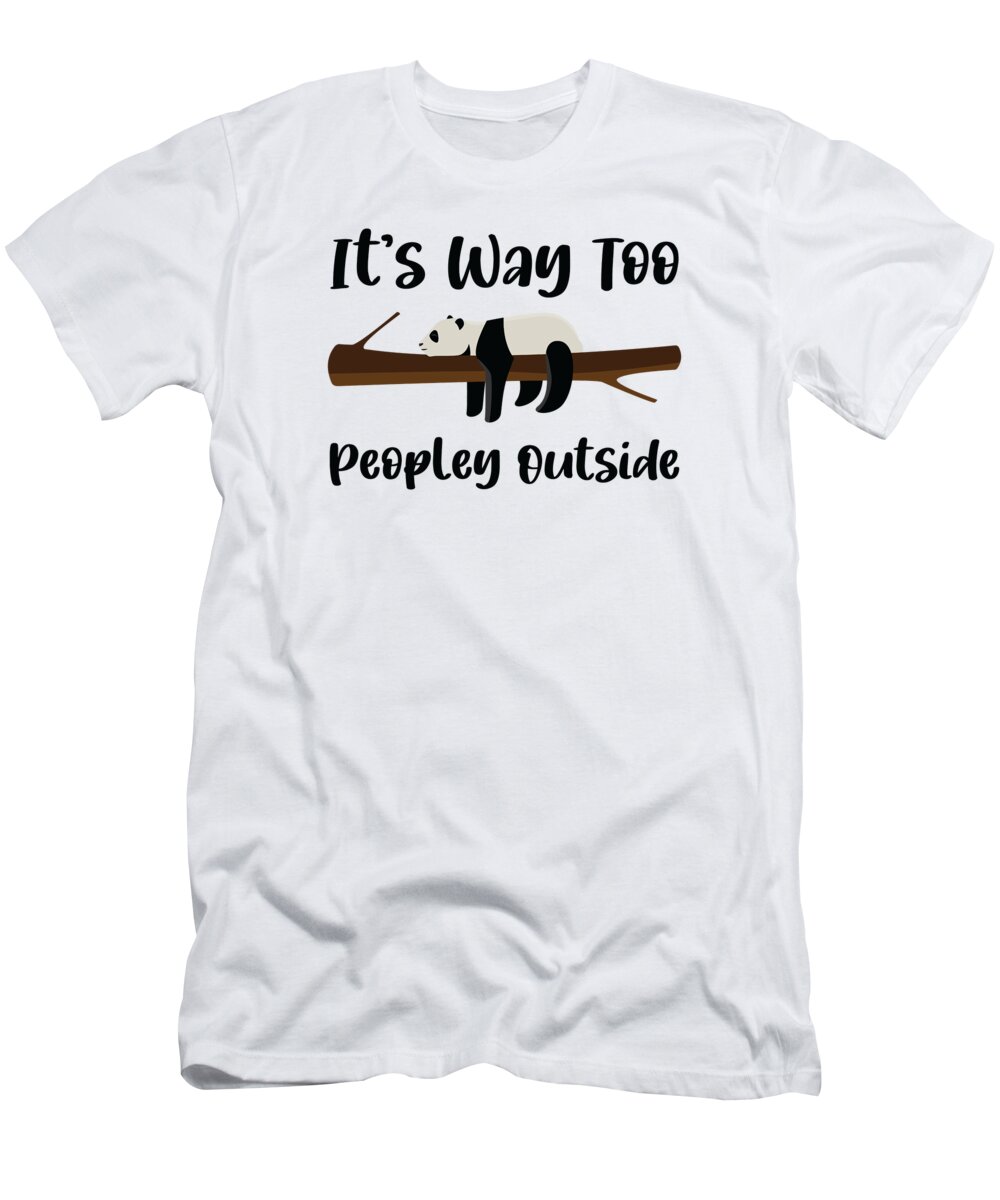 Introvert T-Shirt featuring the digital art Its Way Too Peopley Outside Panda Lazy Introvert #4 by Toms Tee Store
