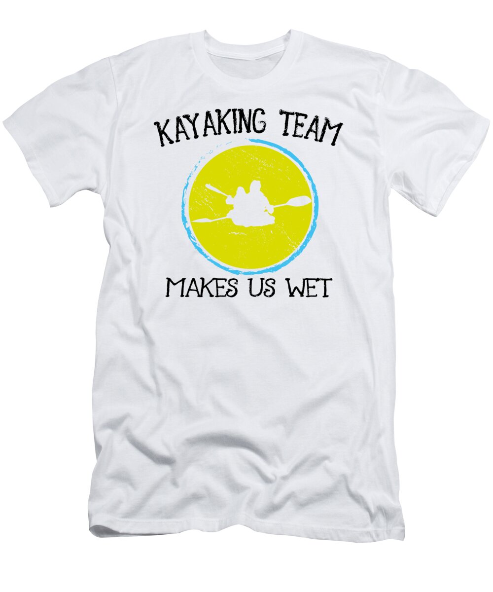 Kayaking T-Shirt featuring the digital art Kayaking Makes Us Wet Vintage Kayak #4 by Toms Tee Store