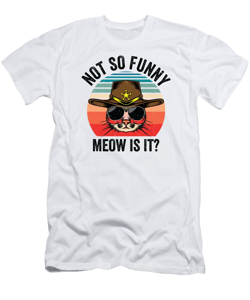 State Trooper T-Shirt featuring the digital art Not So Funny Meow Is It Police Sheriff Cat #4 by Toms Tee Store