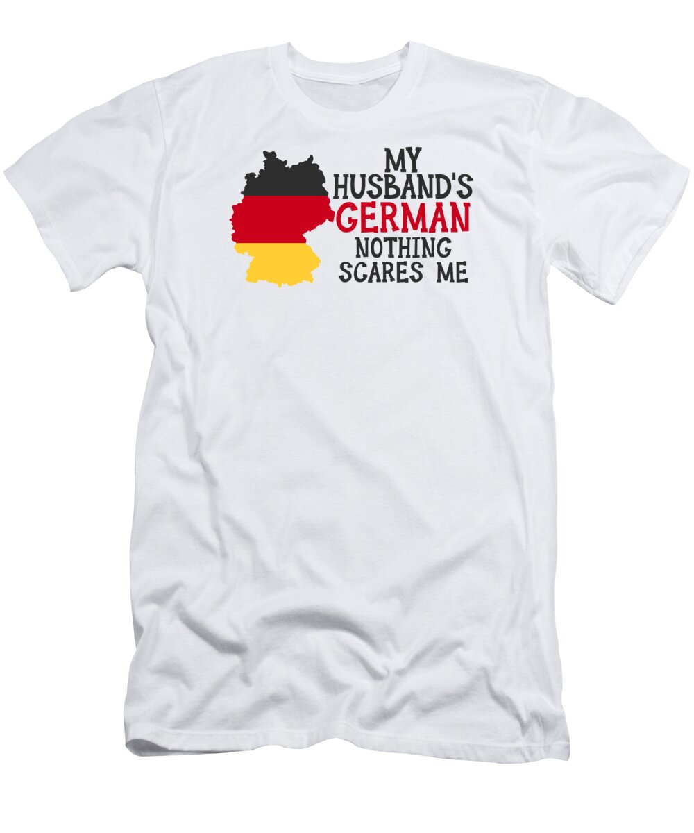 German T-Shirt featuring the digital art Nothing Scares Me Wife Husband Germany Married German #4 by Toms Tee Store