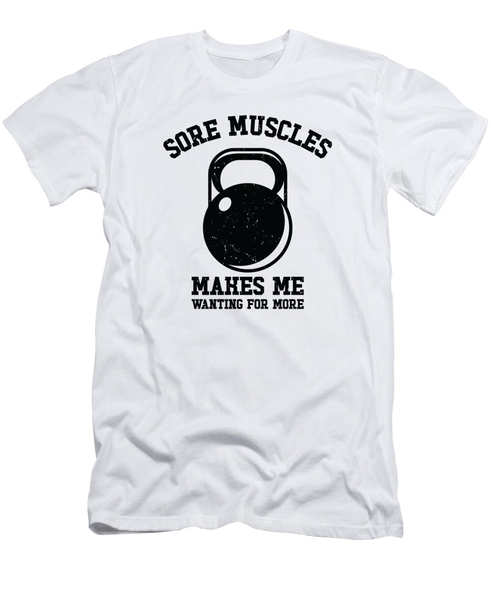 Sore Muscles T-Shirt featuring the digital art Sore Muscles Fitness Weightlifting Fitness Enthusiasts Gym #4 by Toms Tee Store