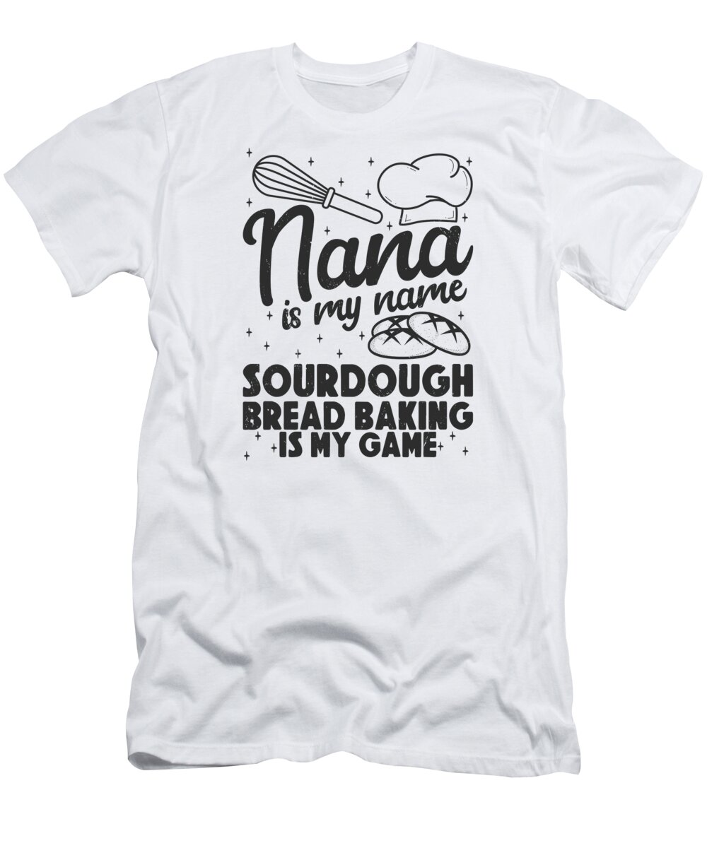 Sourdough Master T-Shirt featuring the digital art Sourdough Masters Grandma Bakers Bread Baking #4 by Toms Tee Store