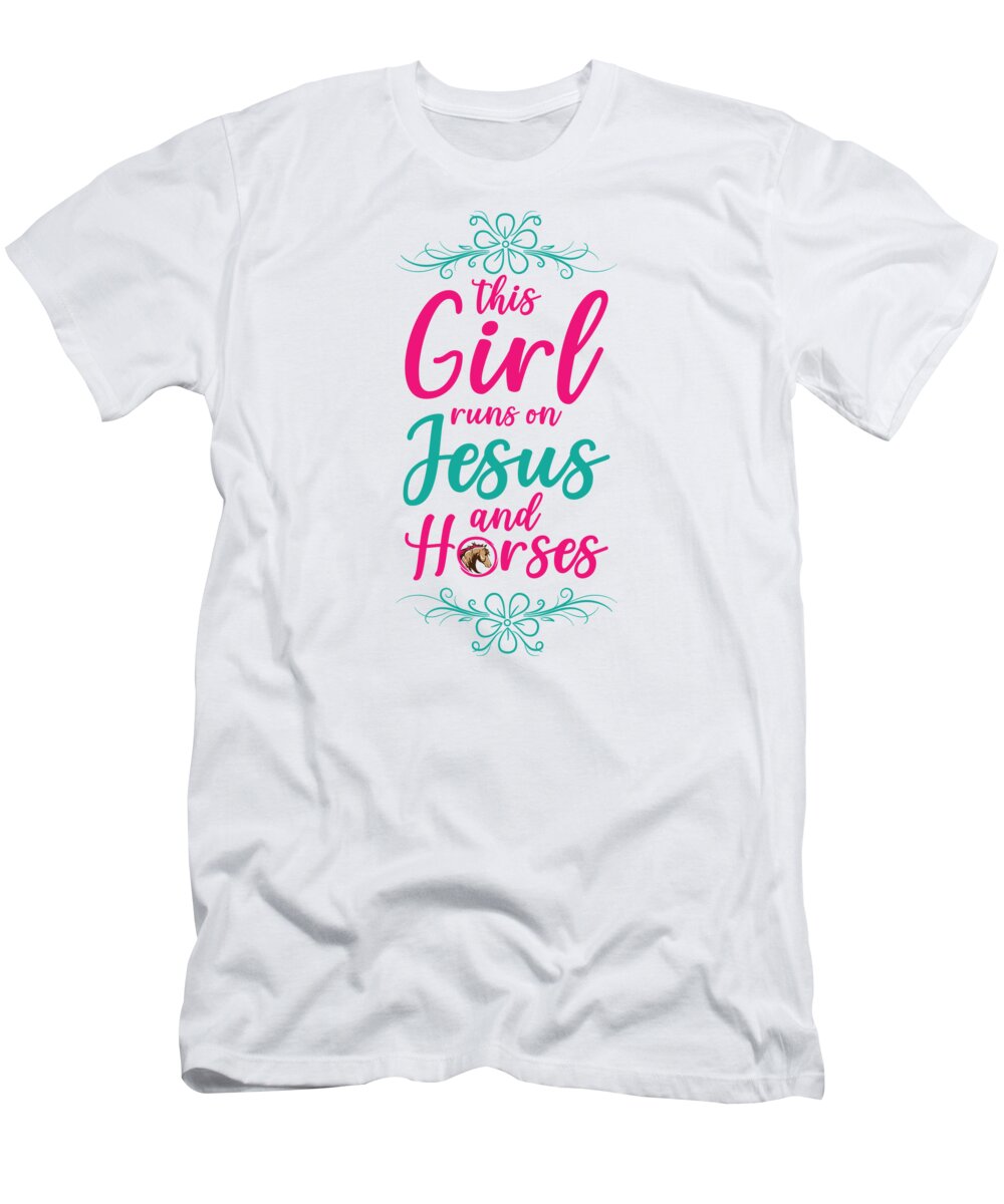 Horse T-Shirt featuring the digital art This Girl Runs On Jesus And Horses #4 by Toms Tee Store