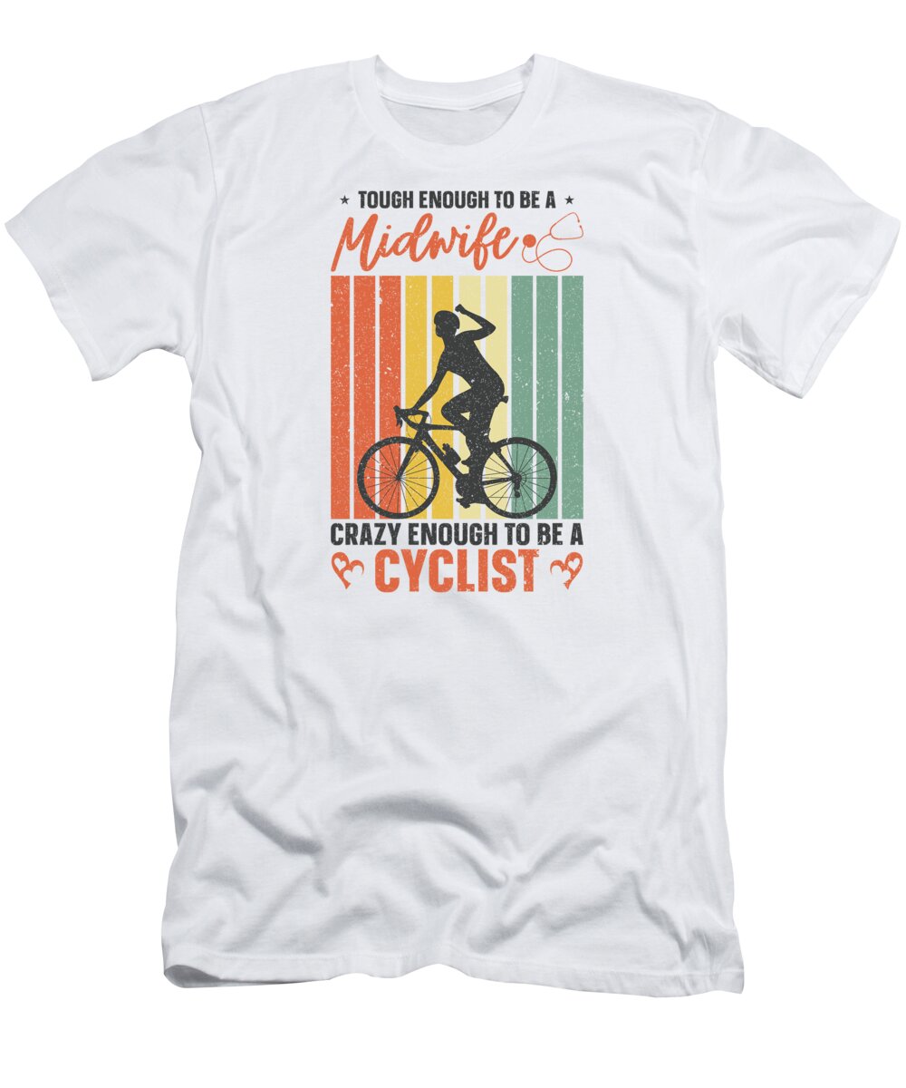 Midwife T-Shirt featuring the digital art Tough Enough To Be A Midwife OB Cyclist Bicycle #4 by Toms Tee Store
