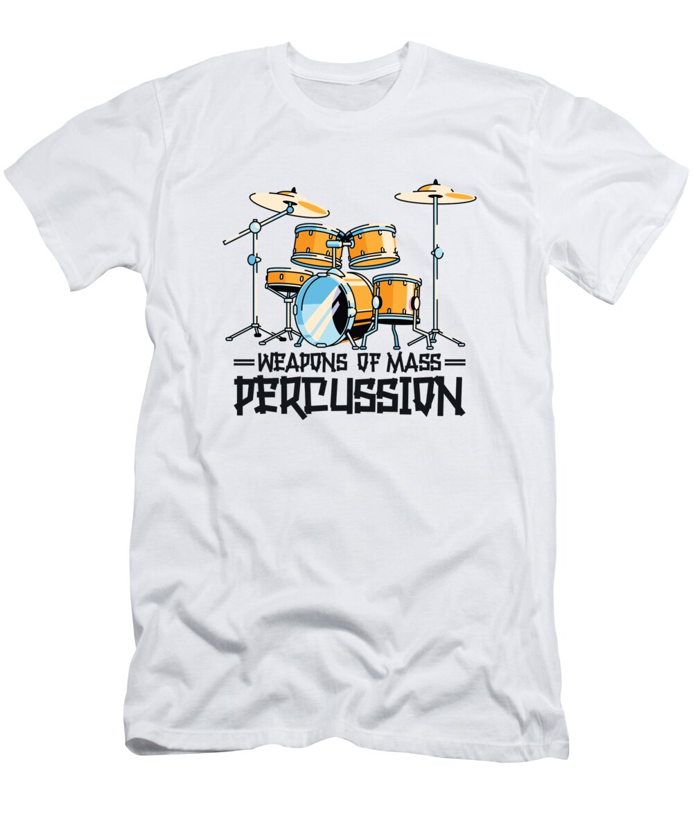 Drummer T-Shirt featuring the digital art Weapons of Mass Percussion Drums Drummer Drumming #4 by Toms Tee Store