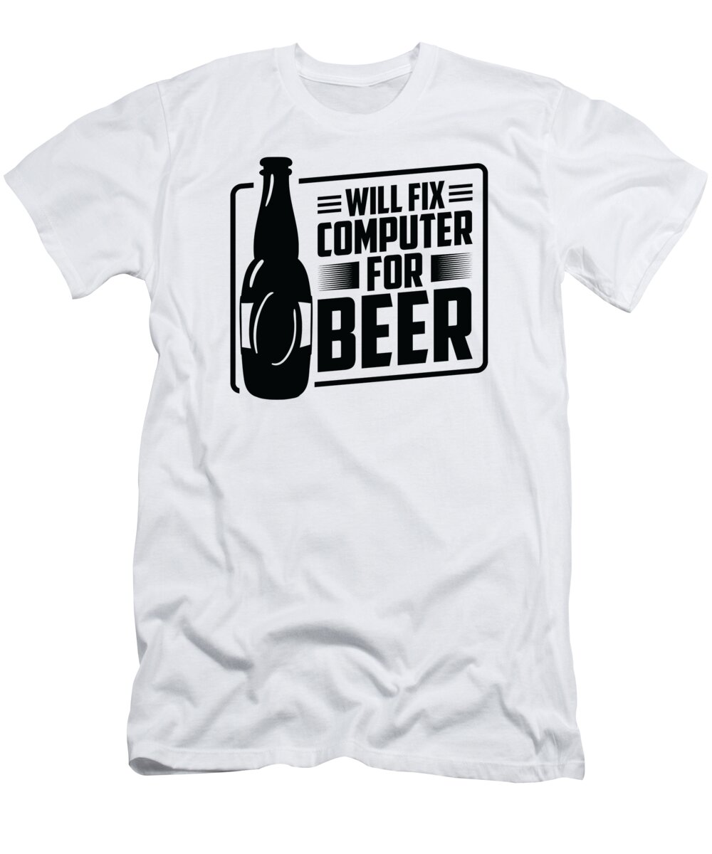 Tech Support T-Shirt featuring the digital art Will Fix Computer for Beer Tech Support Programmer #4 by Toms Tee Store