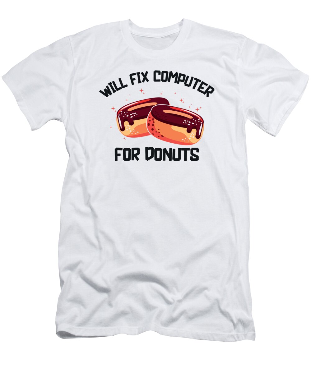 Tech Support T-Shirt featuring the digital art Will Fix Computer for Donut Tech Support Programmer #4 by Toms Tee Store