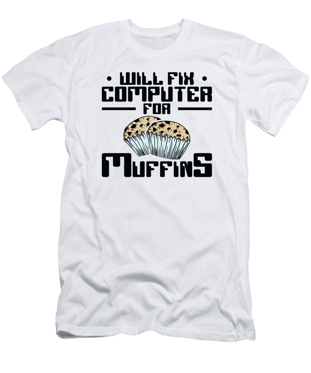 Tech Support T-Shirt featuring the digital art Will Fix Computer for Muffins Tech Support Programmer #4 by Toms Tee Store
