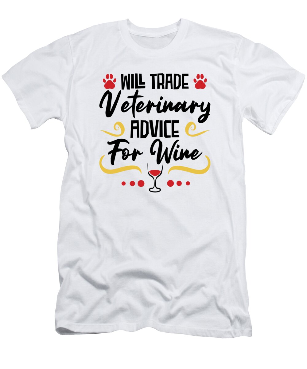 Veterinarian T-Shirt featuring the digital art Will Trade Veterinary Advice For Wine Veterinarian #4 by Toms Tee Store