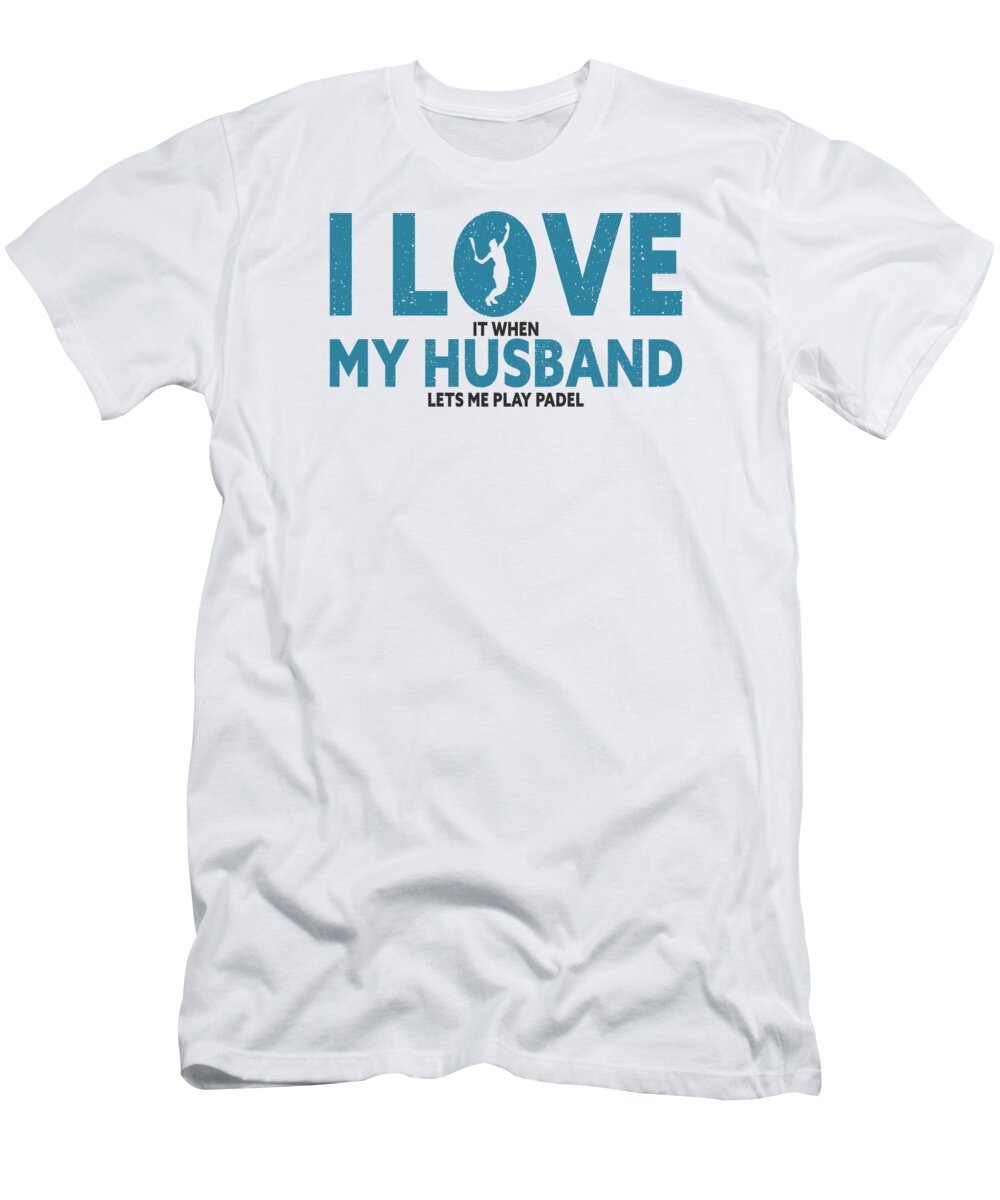 Wife T-Shirt featuring the digital art Wife Padel Coach Player Padel Court Sport #5 by Toms Tee Store